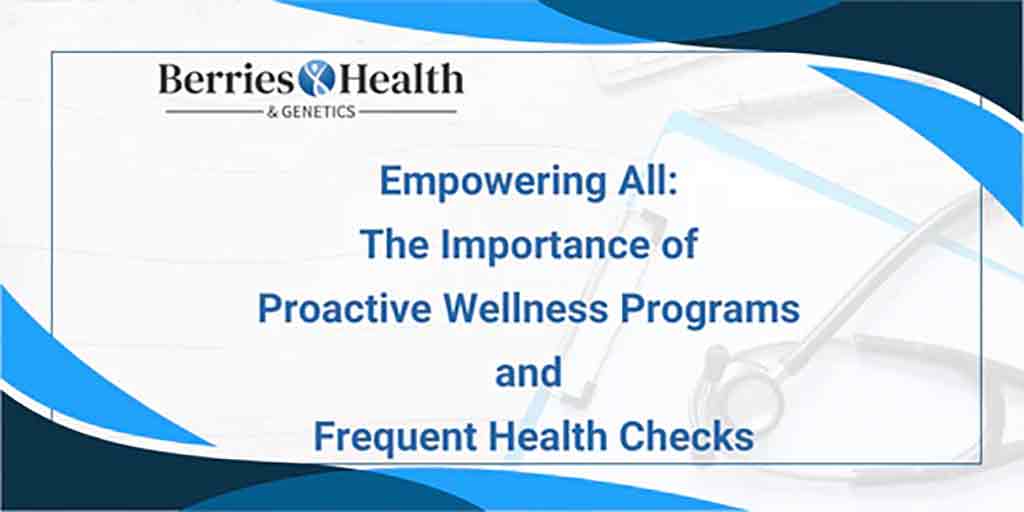 The Importance of Proactive Wellness Programs and Frequent Health Checks